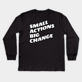 Small Actions Big Change Kids Long Sleeve T-Shirt